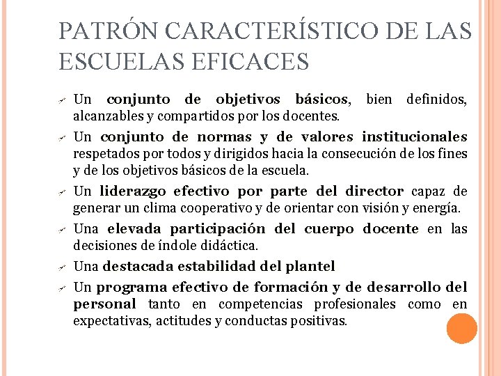 PATRÓN CARACTERÍSTICO DE LAS ESCUELAS EFICACES Un conjunto de objetivos básicos, básicos bien definidos,