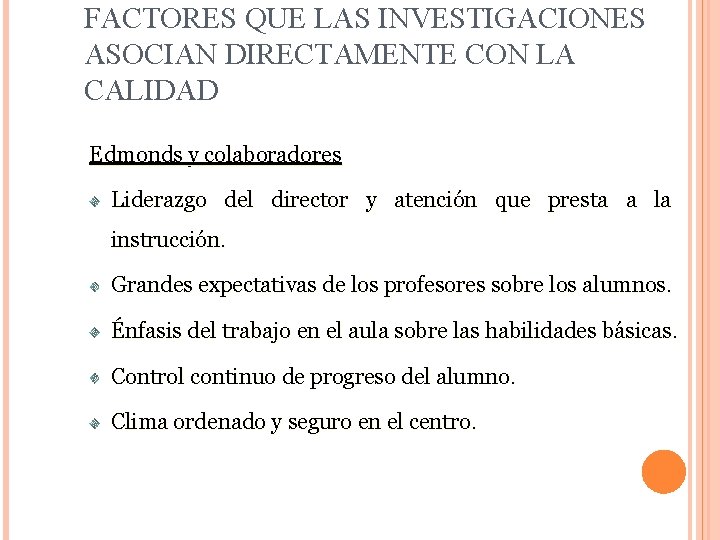 FACTORES QUE LAS INVESTIGACIONES ASOCIAN DIRECTAMENTE CON LA CALIDAD Edmonds y colaboradores Liderazgo del