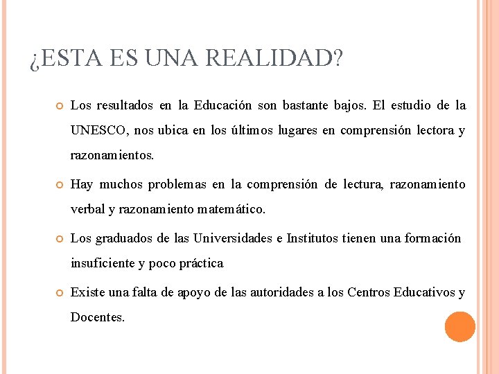 ¿ESTA ES UNA REALIDAD? Los resultados en la Educación son bastante bajos. El estudio