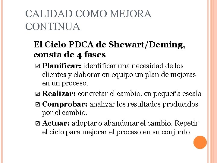 CALIDAD COMO MEJORA CONTINUA El Ciclo PDCA de Shewart/Deming, consta de 4 fases Planificar: