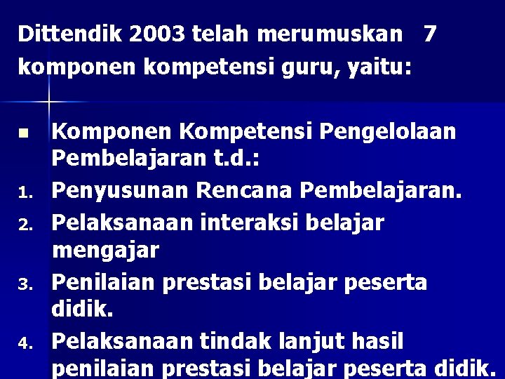 Dittendik 2003 telah merumuskan 7 komponen kompetensi guru, yaitu: n 1. 2. 3. 4.