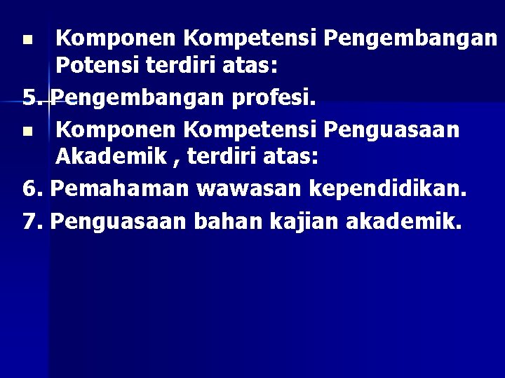 Komponen Kompetensi Pengembangan Potensi terdiri atas: 5. Pengembangan profesi. n Komponen Kompetensi Penguasaan Akademik