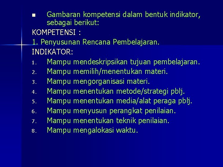 Gambaran kompetensi dalam bentuk indikator, sebagai berikut: KOMPETENSI : 1. Penyusunan Rencana Pembelajaran. INDIKATOR: