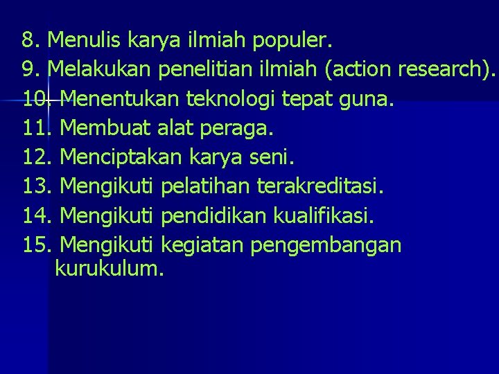 8. Menulis karya ilmiah populer. 9. Melakukan penelitian ilmiah (action research). 10. Menentukan teknologi