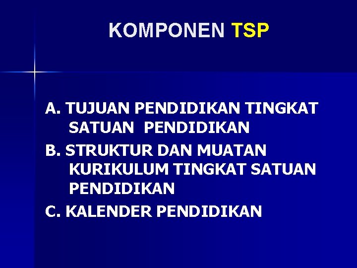 KOMPONEN TSP A. TUJUAN PENDIDIKAN TINGKAT SATUAN PENDIDIKAN B. STRUKTUR DAN MUATAN KURIKULUM TINGKAT