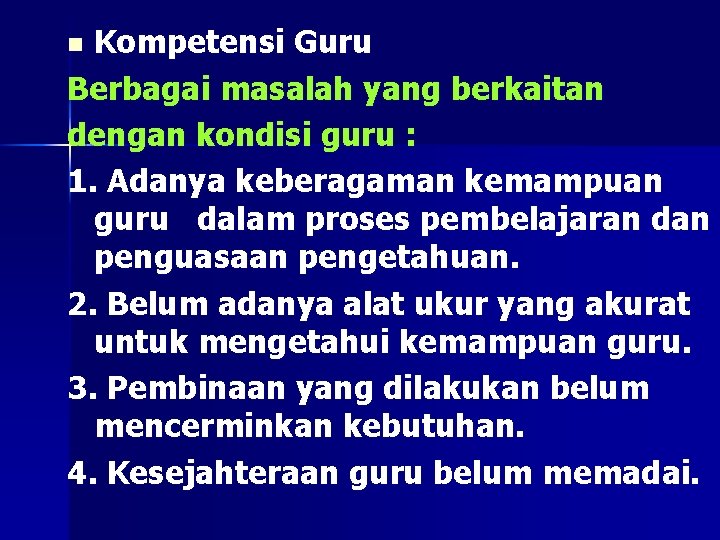 Kompetensi Guru Berbagai masalah yang berkaitan dengan kondisi guru : 1. Adanya keberagaman kemampuan