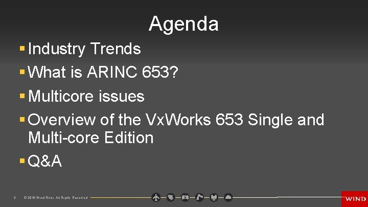 Agenda § Industry Trends § What is ARINC 653? § Multicore issues § Overview