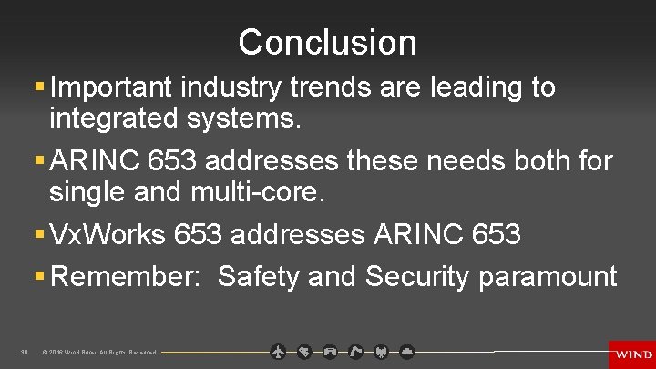 Conclusion § Important industry trends are leading to integrated systems. § ARINC 653 addresses