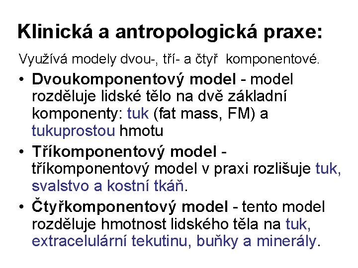 Klinická a antropologická praxe: Využívá modely dvou-, tří- a čtyř komponentové. • Dvoukomponentový model
