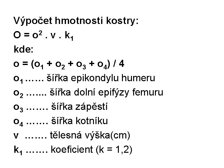 Výpočet hmotnosti kostry: O = o 2. v. k 1 kde: o = (o