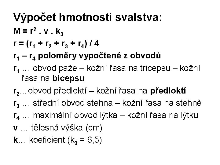 Výpočet hmotnosti svalstva: M = r 2. v. k 3 r = (r 1