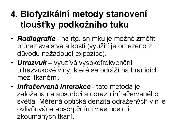 4. Biofyzikální metody stanovení tloušťky podkožního tuku • Radiografie - na rtg. snímku je