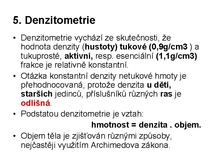 5. Denzitometrie • Denzitometrie vychází ze skutečnosti, že hodnota denzity (hustoty) tukové (0, 9