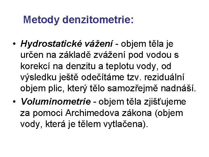 Metody denzitometrie: • Hydrostatické vážení - objem těla je určen na základě zvážení pod