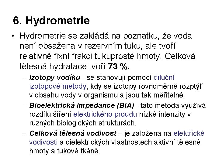 6. Hydrometrie • Hydrometrie se zakládá na poznatku, že voda není obsažena v rezervním