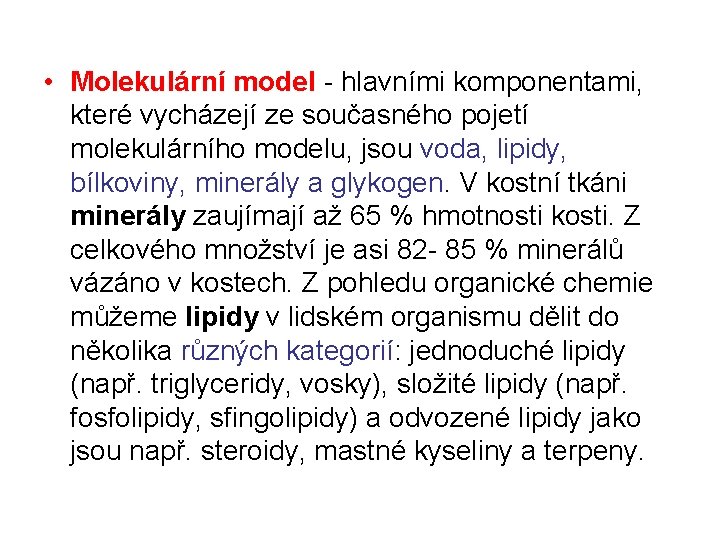  • Molekulární model - hlavními komponentami, které vycházejí ze současného pojetí molekulárního modelu,