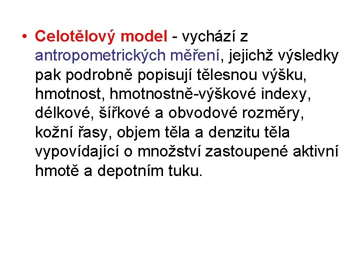  • Celotělový model - vychází z antropometrických měření, jejichž výsledky pak podrobně popisují