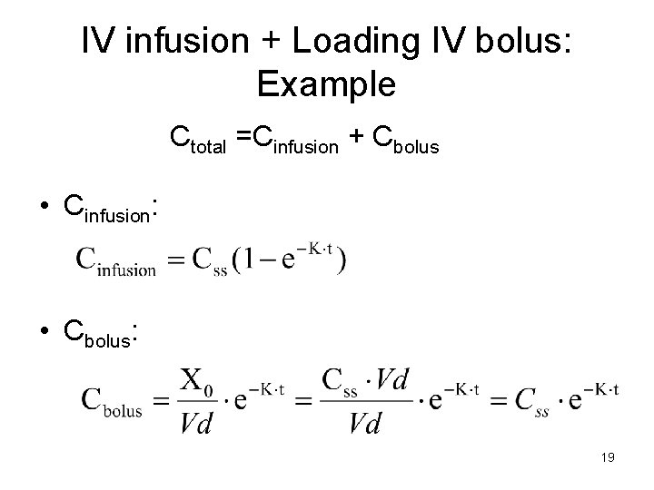 IV infusion + Loading IV bolus: Example Ctotal =Cinfusion + Cbolus • Cinfusion: •