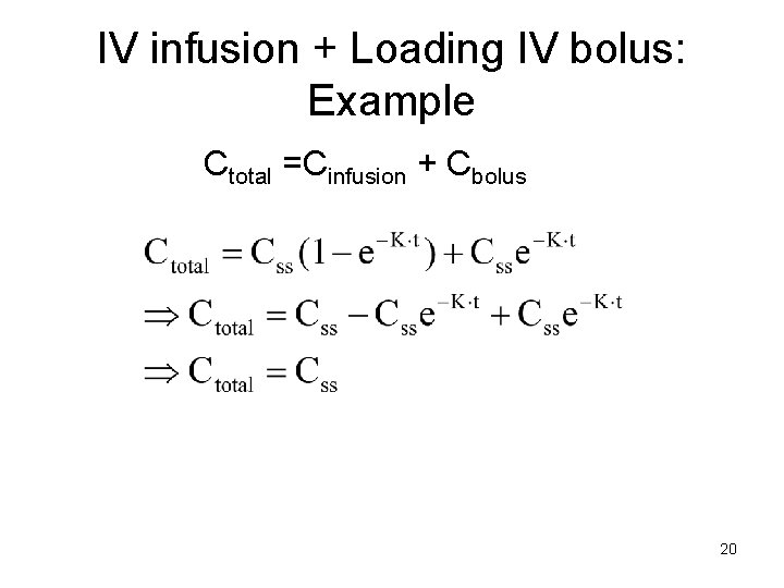 IV infusion + Loading IV bolus: Example Ctotal =Cinfusion + Cbolus 20 