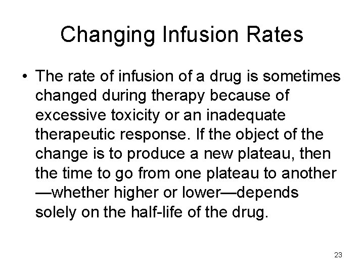 Changing Infusion Rates • The rate of infusion of a drug is sometimes changed