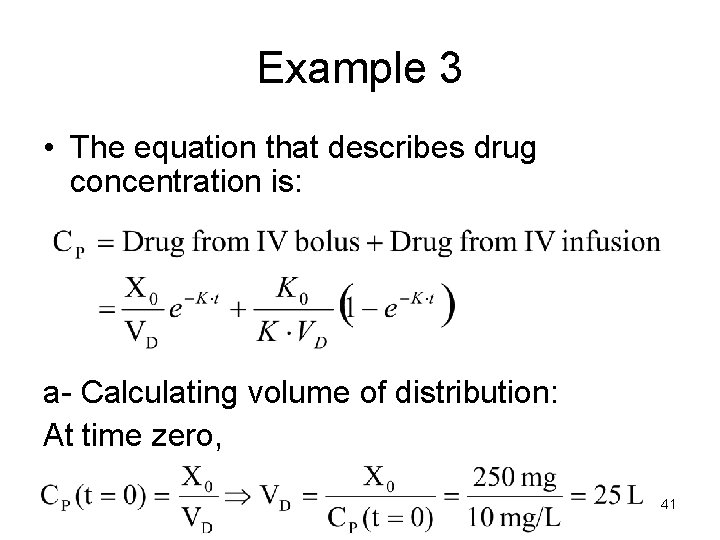 Example 3 • The equation that describes drug concentration is: a- Calculating volume of