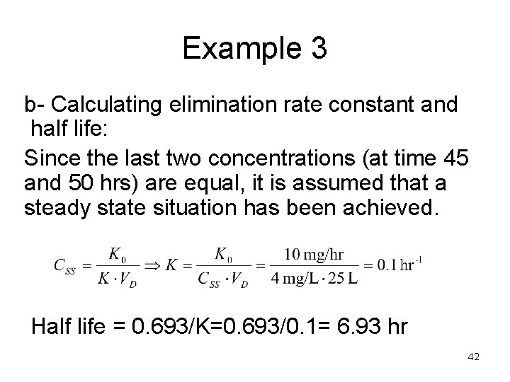 Example 3 b- Calculating elimination rate constant and half life: Since the last two