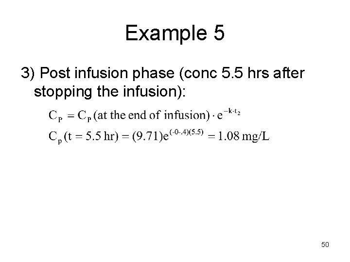 Example 5 3) Post infusion phase (conc 5. 5 hrs after stopping the infusion):