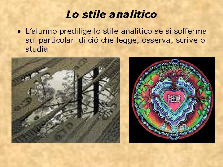  Lo stile analitico • L’alunno predilige lo stile analitico se si sofferma sui