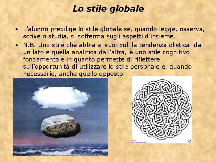 Lo stile globale • L’alunno predilige lo stile globale se, quando legge, osserva, scrive