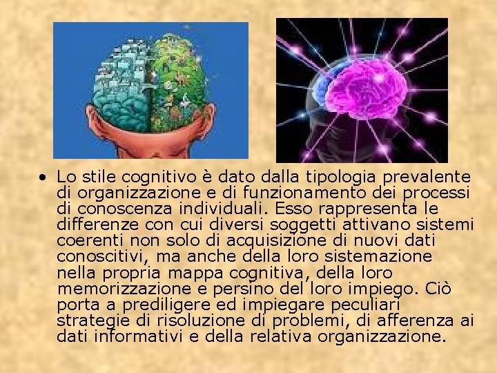  • Lo stile cognitivo è dato dalla tipologia prevalente di organizzazione e di