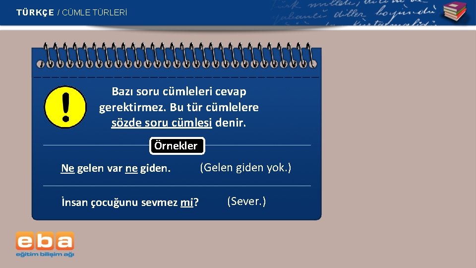 TÜRKÇE / CÜMLE TÜRLERİ Bazı soru cümleleri cevap gerektirmez. Bu tür cümlelere sözde soru