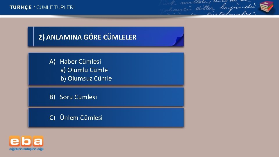 TÜRKÇE / CÜMLE TÜRLERİ 2) ANLAMINA GÖRE CÜMLELER A) Haber Cümlesi a) Olumlu Cümle