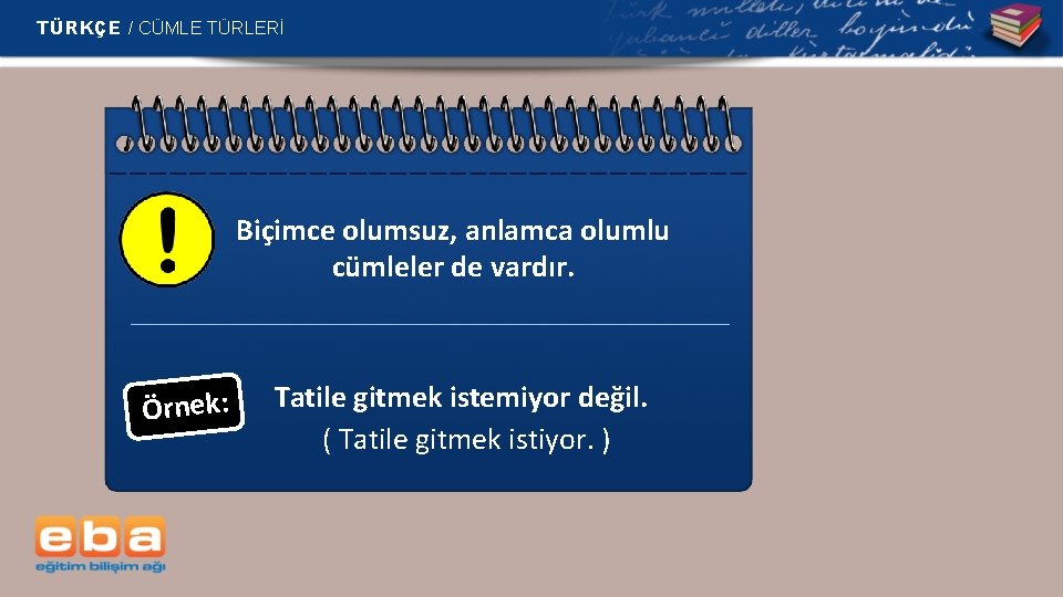 TÜRKÇE / CÜMLE TÜRLERİ Biçimce olumsuz, anlamca olumlu cümleler de vardır. Örnek: Tatile gitmek TÜRKÇE / CÜMLE TÜRLERİ Biçimce olumsuz, anlamca olumlu cümleler de vardır. Örnek: Tatile gitmek