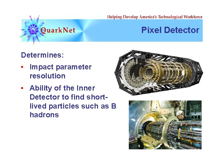 Pixel Detector Determines: • Impact parameter resolution • Ability of the Inner Detector to