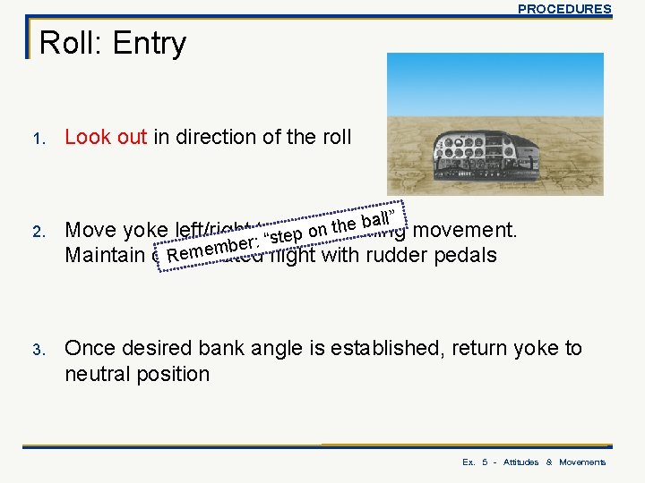 PROCEDURES Roll: Entry 1. Look out in direction of the roll 2. all” b