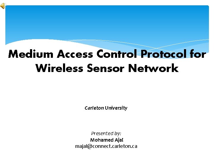 Medium Access Control Protocol for Wireless Sensor Network Carleton University Presented by: Mohamed Ajal