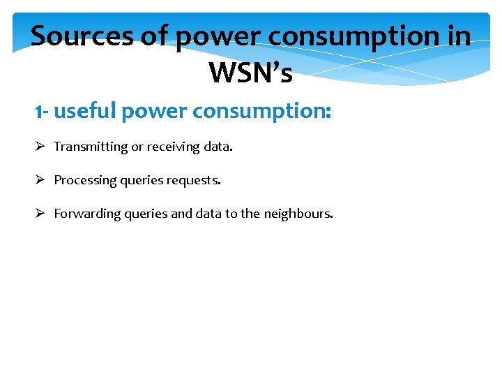 Sources of power consumption in WSN’s 1 - useful power consumption: Ø Transmitting or