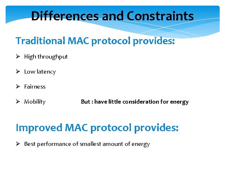 Differences and Constraints Traditional MAC protocol provides: Ø High throughput Ø Low latency Ø