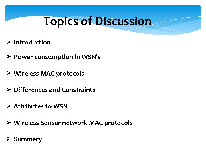 Topics of Discussion Ø Introduction Ø Power consumption in WSN’s Ø Wireless MAC protocols