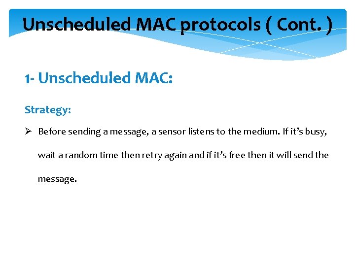 Unscheduled MAC protocols ( Cont. ) 1 - Unscheduled MAC: Strategy: Ø Before sending