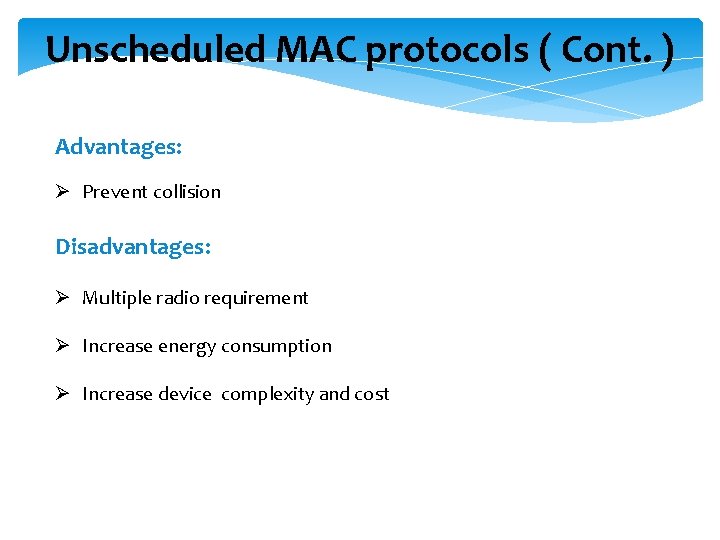 Unscheduled MAC protocols ( Cont. ) Advantages: Ø Prevent collision Disadvantages: Ø Multiple radio