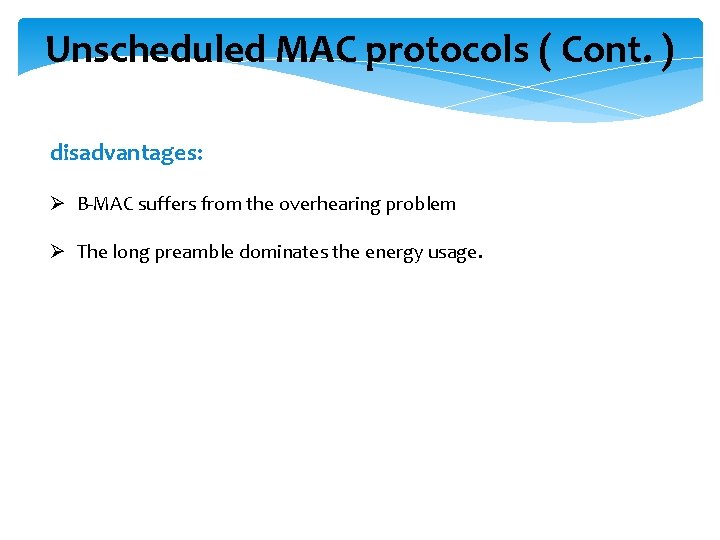 Unscheduled MAC protocols ( Cont. ) disadvantages: Ø B-MAC suffers from the overhearing problem