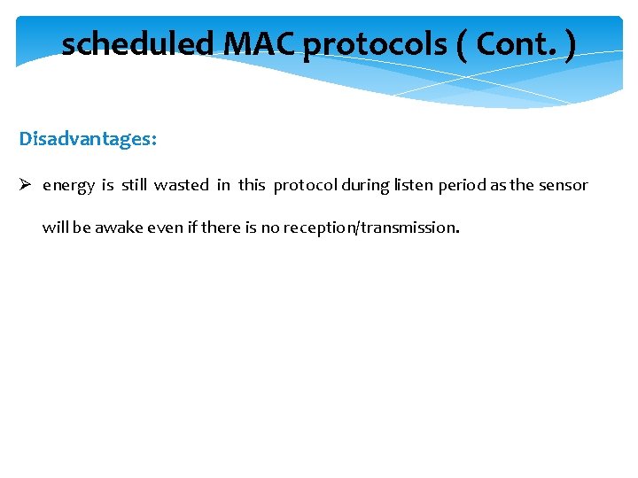 scheduled MAC protocols ( Cont. ) Disadvantages: Ø energy is still wasted in this