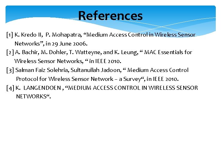 References [1] K. Kredo II, P. Mohapatra, “Medium Access Control in Wireless Sensor Networks”,