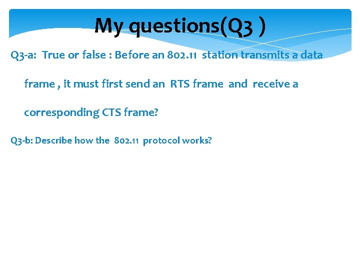 My questions(Q 3 ) Q 3 -a: True or false : Before an 802.