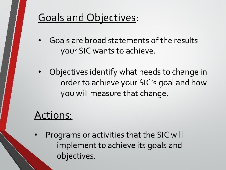 Goals and Objectives: • Goals are broad statements of the results your SIC wants Goals and Objectives: • Goals are broad statements of the results your SIC wants