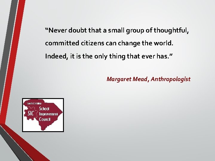 “Never doubt that a small group of thoughtful, committed citizens can change the world. “Never doubt that a small group of thoughtful, committed citizens can change the world.