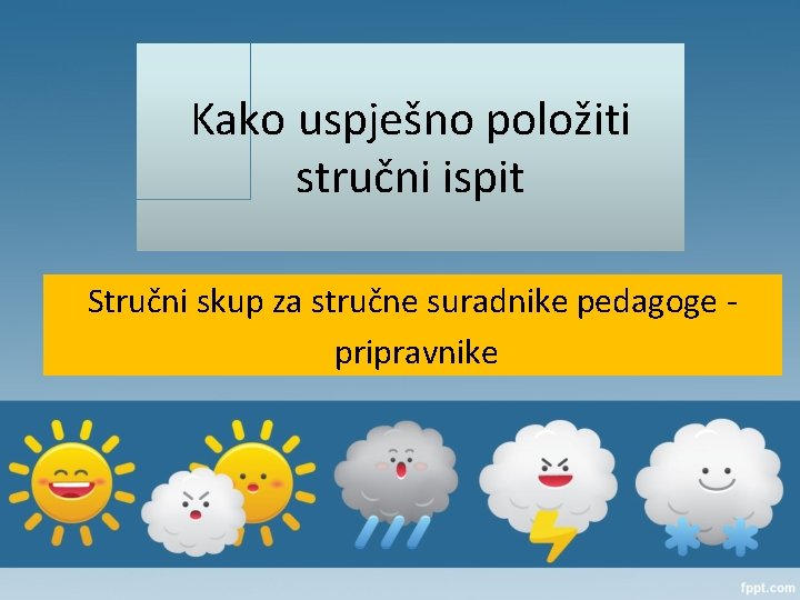 Kako uspješno položiti stručni ispit Stručni skup za stručne suradnike pedagoge pripravnike 