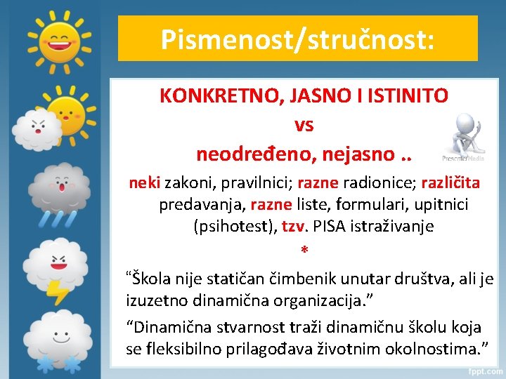 Pismenost/stručnost: KONKRETNO, JASNO I ISTINITO vs neodređeno, nejasno. . neki zakoni, pravilnici; razne radionice;