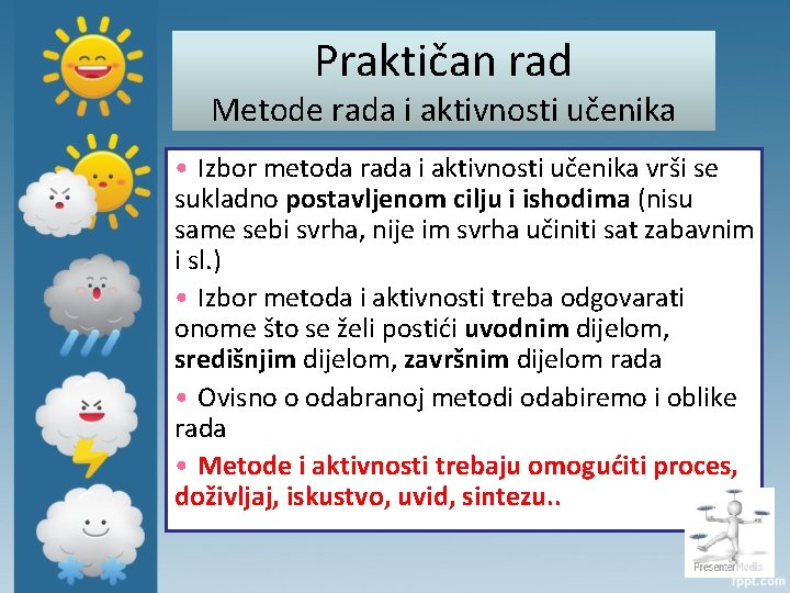 Praktičan rad Metode rada i aktivnosti učenika • Izbor metoda rada i aktivnosti učenika